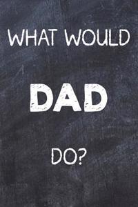 What Would Dad Do?