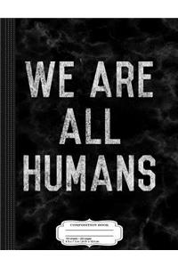 Vintage We Are All Humans Composition Notebook