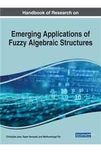 Handbook of Research on Emerging Applications of Fuzzy Algebraic Structures