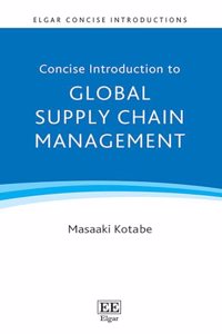 Concise Introduction to Global Supply Chain Management (Elgar Concise Introductions)