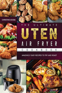Ultimate Uten Air Fryer Cookbook