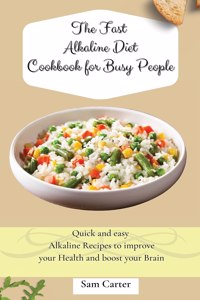 Fast Alkaline Diet Cookbook for Busy People