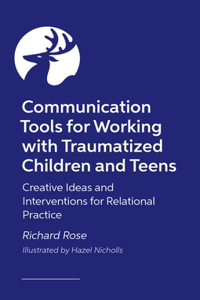 Communication Tools for Working with Traumatized Children and Teens