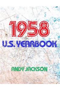 The 1958 U.S. Yearbook: Interesting Facts from 1958 Including News, Sport, Music, Films, Celebrity Births, Cost of Living - Excellent Birthday Gift or Anniversary Present!