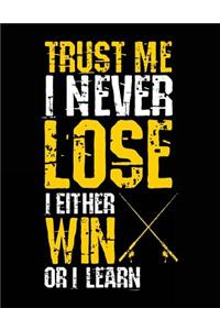 Trust Me I Never Lose I Either Win Or I Learn