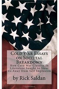 Cold War Essays on Societal Breakdown: How Cold War Classics in Literature Sought to Steer Us Away from Self Implosion