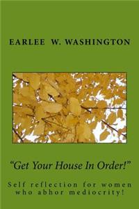 Get Your House In Order!