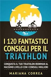 I 120 FANTASTICI CONSIGLI PER Il TRIATHLON