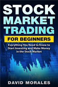 Stock Market: Stock Market Trading for Beginners- Everything You Need to Know to Start Investing and Make Money in the Stock Market