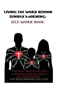 Living the Word Beyond Sunday Morning Self-Work Book: Practical Ways to Live God's Word and Make an Impact for God's Kingdom