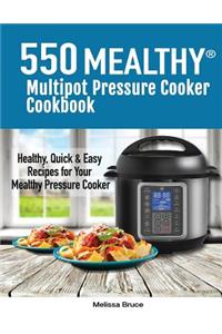 550 Mealthy Multipot Pressure Cooker Cookbook: 550 Healthy, Quick & Easy Recipes for Your Mealthy Multipot Pressure Cooker