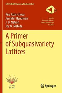 A Primer of Subquasivariety Lattices