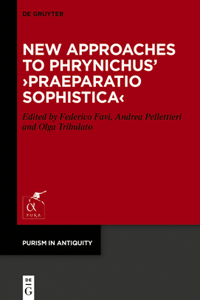 New Approaches to Phrynichus’ ›Praeparatio Sophistica‹