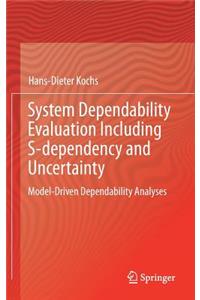System Dependability Evaluation Including S-Dependency and Uncertainty