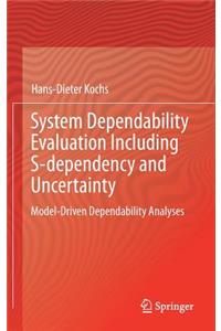 System Dependability Evaluation Including S-dependency and Uncertainty