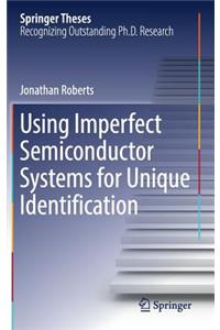 Using Imperfect Semiconductor Systems for Unique Identification