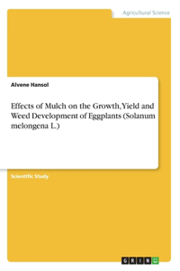 Effects of Mulch on the Growth, Yield and Weed Development of Eggplants (Solanum melongena L.)