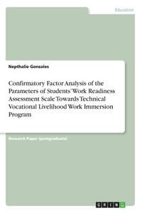 Confirmatory Factor Analysis of the Parameters of Students' Work Readiness Assessment Scale Towards Technical Vocational Livelihood Work Immersion Program