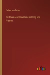 Die Russische Kavallerie in Krieg und Frieden