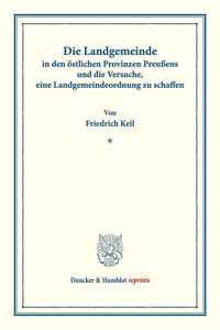 Die Landgemeinde in Den Ostlichen Provinzen Preussens Und Die Versuche, Eine Landgemeindeordnung Zu Schaffen