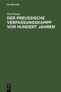 Der Preußische Verfassungskampf VOR Hundert Jahren