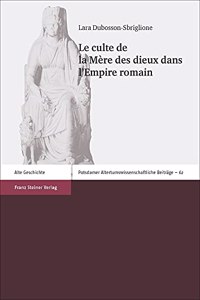 Le Culte de la Mere Des Dieux Dans l'Empire Romain