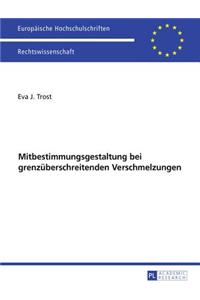 Ausgewaehlte Fragen der Mitbestimmungsgestaltung bei grenzueberschreitenden Verschmelzungen