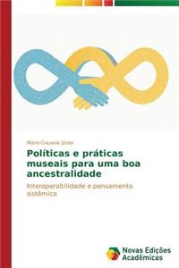 Políticas e práticas museais para uma boa ancestralidade