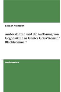 Ambivalenzen Und Die Auflosung Von Gegensatzen in Gunter Grass' Roman Die Blechtrommel