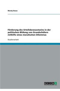 Förderung des Urteilsbewusstseins in der politischen Bildung von Grundschülern mithilfe eines moralischen Dilemmas