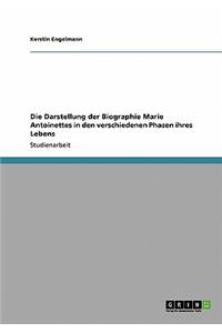 Die Darstellung der Biographie Marie Antoinettes in den verschiedenen Phasen ihres Lebens