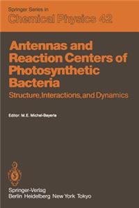 Antennas and Reaction Centers of Photosynthetic Bacteria: Structure, Interactions and Dynamics. Proceedings of an International Workshop Feldafing, Bavaria, F.R.G. March 23-25, 1985