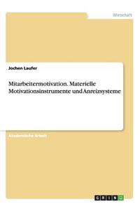 Mitarbeitermotivation. Materielle Motivationsinstrumente und Anreizsysteme