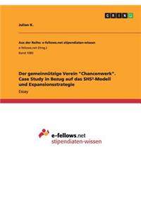 Der GemeinnÃ¼tzige Verein Chancenwerk. Case Study in Bezug Auf Das ShsÂ²-Modell Und Expansionsstrategie