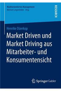 Market Driven Und Market Driving Aus Mitarbeiter- Und Konsumentensicht