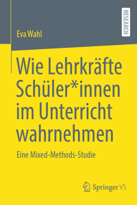 Wie Lehrkräfte Schüler*innen Im Unterricht Wahrnehmen