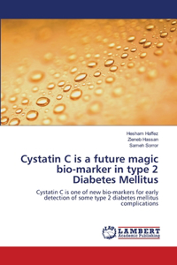 Cystatin C is a future magic bio-marker in type 2 Diabetes Mellitus