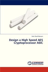 Design a High Speed AES Cryptoprocessor ASIC