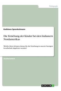Die Erziehung der Kinder bei den Indianern Nordamerikas