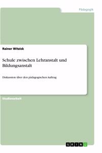 Schule zwischen Lehranstalt und Bildungsanstalt: Diskussion über den pädagogischen Auftrag