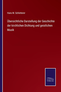 Übersichtliche Darstellung der Geschichte der kirchlichen Dichtung und geistlichen Musik