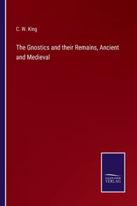 Gnostics and their Remains, Ancient and Medieval