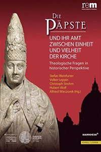 Die Papste Und Ihr Amt Zwischen Einheit Und Vielheit Der Kirche