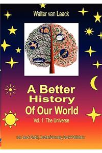 A Better History of our World, Vol.1, the Universe