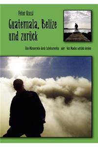 Guatemala, Belize und zurück