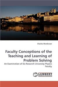 Faculty Conceptions of the Teaching and Learning of Problem Solving