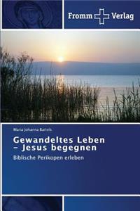 Gewandeltes Leben - Jesus begegnen