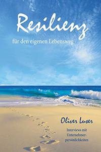 Resilienz fur den eigenen Lebensweg: Interviews mit Unternehmerpersonlichkeiten