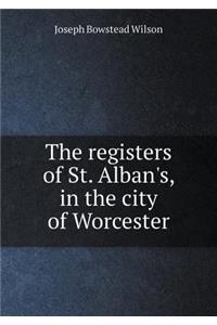 The Registers of St. Alban's, in the City of Worcester