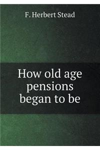 How old age pensions began to be